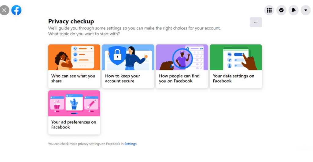 Privacy checkup topics who can see what you share, how to keep your account secure, how people can find you on Facebook, your data settings on Facebook, and your ad preferences on Facebook.