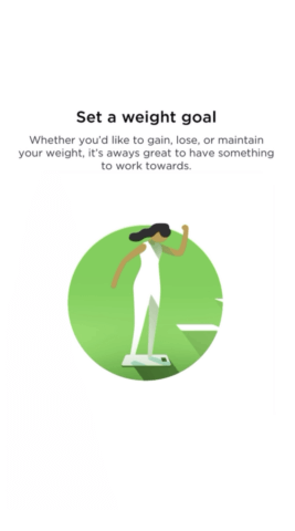 Screen that says Set a weight goal. Whether you'd like to gain, lose, or maintain your weight, it's always great to have something to work towards.