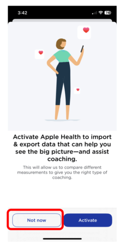Screen that says Activate Apple Health to import and export data that can help you see the big picture- and assist coaching with Not Now highlighted at bottom of the screen to skip this step.